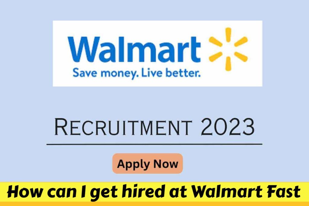 How can I get hired at Walmart Fast 2023