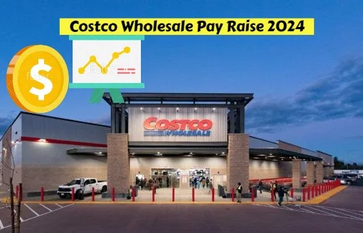 Costco Wholesale Pay Raise 2024: