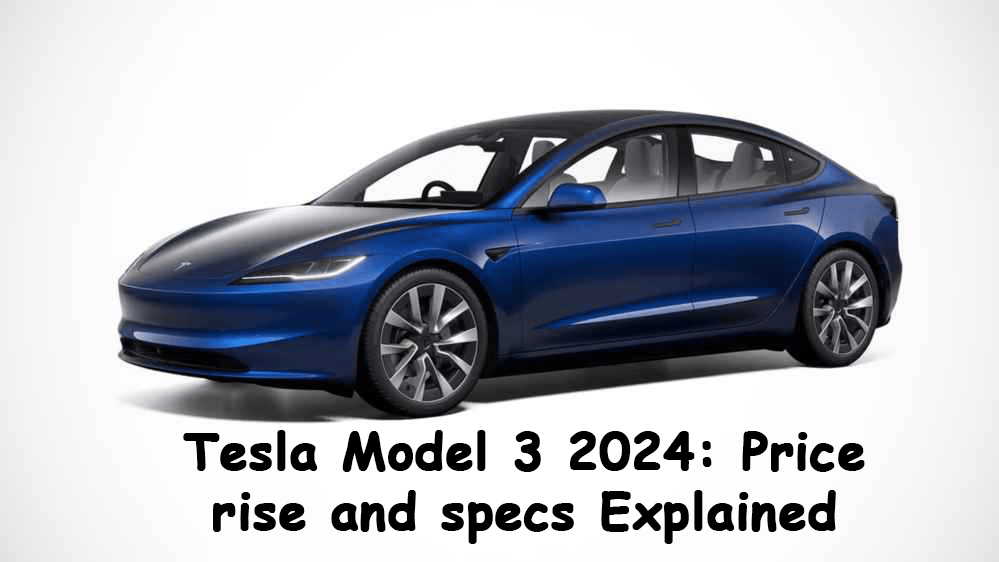 Tesla Model 3 2024: Price rise and specs Explained