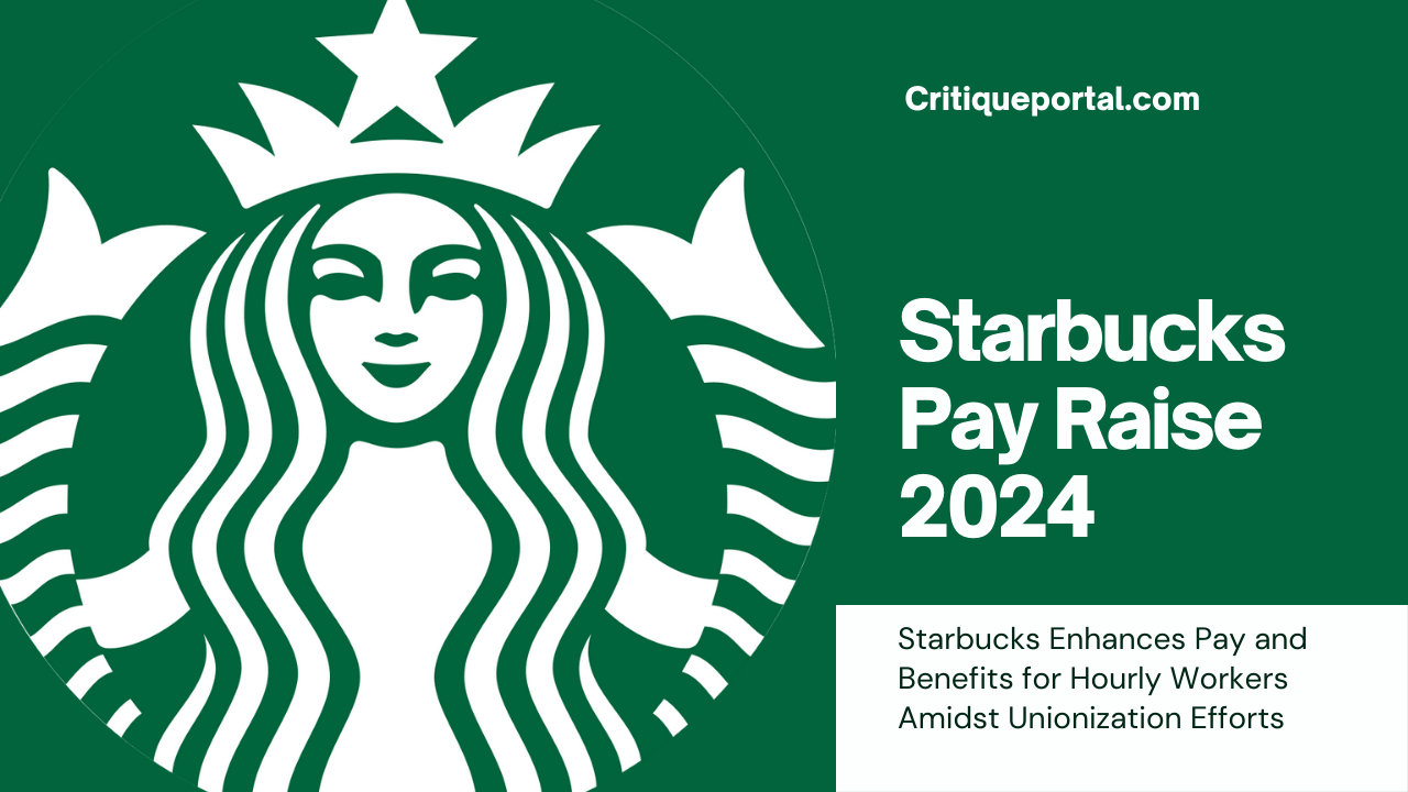 Starbucks Pay Raise 2024: Amidst Unionization Efforts